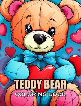 Teddy Bear Coloring Book: New and Exciting Designs Suitable for All Ages