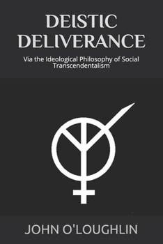Paperback Deistic Deliverance: Via the Ideological Philosophy of Social Transcendentalism Book