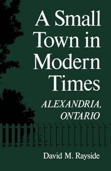 Hardcover A Small Town in Modern Times: Alexandria, Ontario Book