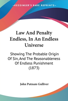 Paperback Law And Penalty Endless, In An Endless Universe: Showing The Probable Origin Of Sin, And The Reasonableness Of Endless Punishment (1873) Book