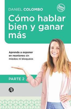 Paperback Cómo hablar bien y ganar más. Parte 2: Aprenda a exponer en reuniones sin miedos ni bloqueos [Spanish] Book