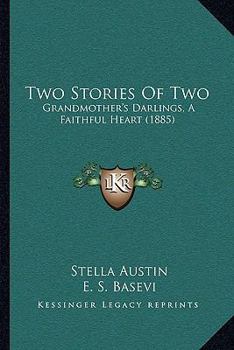 Paperback Two Stories Of Two: Grandmother's Darlings, A Faithful Heart (1885) Book