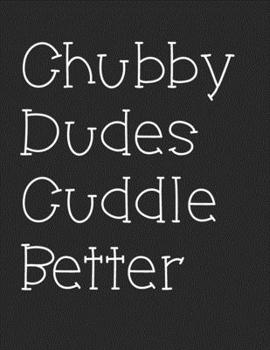 Paperback Chubby Dudes Cuddle Better: Gay Chub Notebook Book