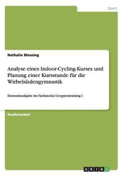 Paperback Analyse eines Indoor-Cycling-Kurses und Planung einer Kursstunde für die Wirbelsäulengymnastik: Einsendeaufgabe im Fachmodul Gruppentraining I [German] Book