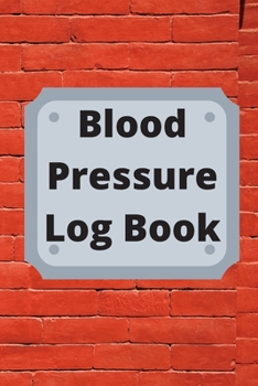 Paperback Blood Pressure Log Book: Daily Personal Record and your health Monitor Tracking Numbers of Blood Pressure, Heart Rate, Weight, Temperature Book