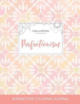 Adult Coloring Journal: Perfectionism (Floral Illustrations, Bubblegum)