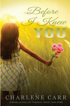 Paperback Before I Knew You: A Novella Full of Thought, Heart, and Hope Book