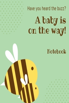 Have you heard the buzz? A baby is on the way; notebook: Green bumble bee new baby lined paperback jotter