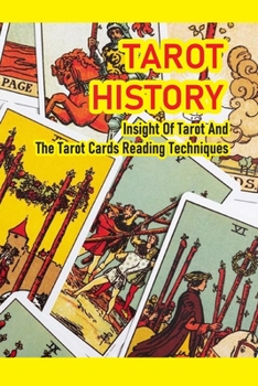 Tarot History: Insight Of Tarot And The Tarot Cards Reading Techniques: Tarot Card Reading