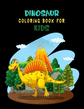 Dinosaur Coloring Book For Kids: A Dinosaur Activity Book Adventure for Boys & Girls, Ages 2-4, 4-8 (25 pages 8.5" X 11")