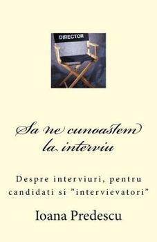 Paperback Sa Ne Cunoastem La Interviu: Despre Interviuri, Pentru Candidati Si Intervievatori [Romanian] Book