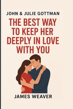 Paperback John & Julie Gottman: The Best Way to Keep Her Deeply in Love with You Book