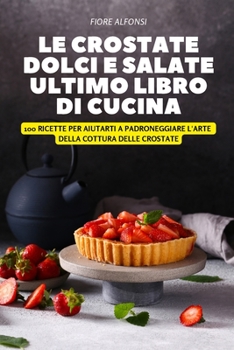 Paperback Le Crostate Dolci E Salate Ultimo Libro Di Cucina [Italian] Book