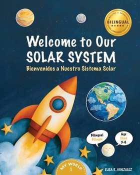 Welcome to Our Solar System: Bienvenidos a Nuestro Sistema Solar — A Bilingual English–Spanish Picture Book for Kids Ages 3–6