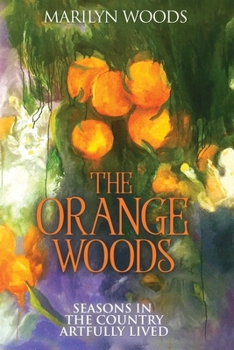 Paperback The Orange Woods: Seasons in the Country Artfully Lived Book