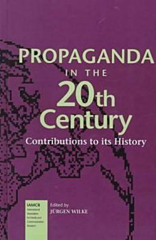Hardcover Propaganda in the 20th Century: Contributions to Its History (Iamcr Book Series) Book