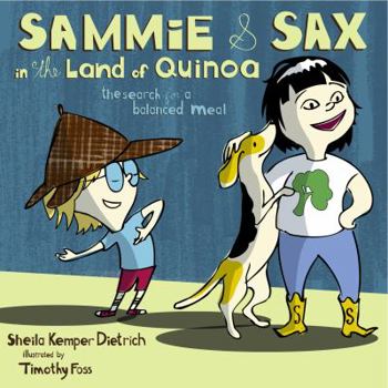 Hardcover Sammie & Sax in the Land of Quinoa: The Search for a Balanced Meal Book
