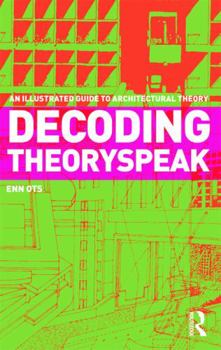 Paperback Decoding Theoryspeak: An Illustrated Guide to Architectural Theory Book