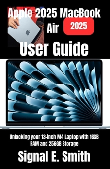 Paperback Apple 2025 MacBook Air User Guide: Unlocking your 13-inch M4 Laptop with 16GB RAM and 256GB Storage Book