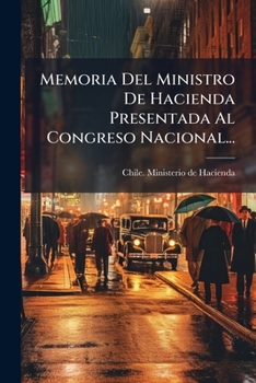 Paperback Memoria Del Ministro De Hacienda Presentada Al Congreso Nacional... [Spanish] Book