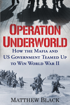 Hardcover Operation Underworld: How the Mafia and U.S. Government Teamed Up to Win World War II Book