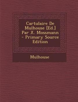 Paperback Cartulaire De Mulhouse [Ed.] Par X. Mossmann [Latin] Book