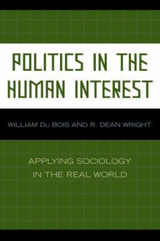 Hardcover Politics in the Human Interest: Applying Sociology in the Real World Book