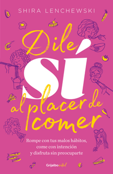 Paperback Dile Sí Al Placer de Comer / The Food Therapist: Break Bad Habits, Eat with Intention, and Indulge Without Worry [Spanish] Book