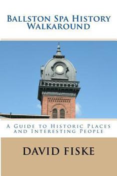 Paperback Ballston Spa History Walkaround: A Guide to Historic Places and Interesting People Book