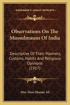 Observations On The Mussulmauns Of India: Descriptive Of Their Manners, Customs, Habits And Religious Opinions