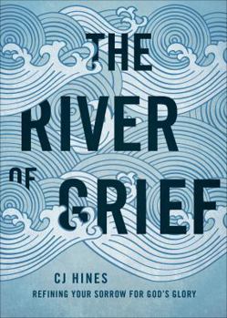 Paperback The River of Grief: Refining Your Sorrow for God's Glory Book