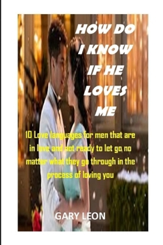 Paperback How Do I Know If He Loves Me?: 10 Love languages for men that are in love and not ready to let go no matter what they go through in the process of lo Book
