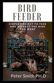 Paperback Bird Feeder: Simple Project To Feed And Attract The Bird You Want Book