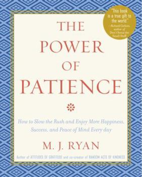 Hardcover The Power of Patience: How to Slow the Rush and Enjoy More Happiness, Success, and Peace of Mind Every Day Book