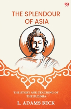 Paperback The Splendour Of Asia The Story And Teaching Of The Buddha Book