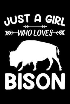Just A Girl Who Loves Bison: Bison Animal Lover Gift Diary | Blank Date & Blank Lined Notebook Journal | 6x9 Inch 120 Pages White Paper
