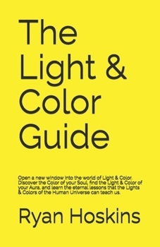 Paperback The Light & Color Guide: Open a new window into the world of Light & Color. Discover the Color of your Soul, find the Light & Color of your Aur Book