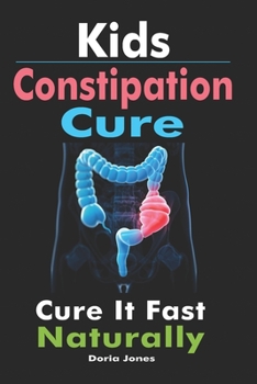 Paperback Kids Constipation Cure: Cure It Fast Naturally Book