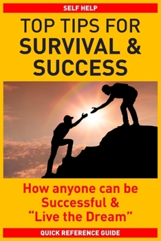 Paperback Top Tips for Survival & Success: How anyone can be successful and "Live the Dream" Book