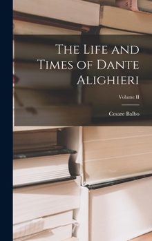 Hardcover The Life and Times of Dante Alighieri; Volume II Book