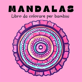 Paperback Mandalas Libro da Colorare per Bambini: Mandala divertenti, facili e rilassanti per ragazzi, ragazze e principianti &#921; Disegni da colorare per all [Italian] Book