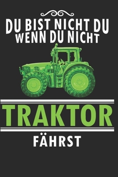 Du bist nicht du, wenn du nicht Traktor fährst: A5 110 Seiten Punkteraster I Notizbuch I Landwirt I Landwirtschaft I Bauer I Trecker I Traktor I Geschenk (German Edition)