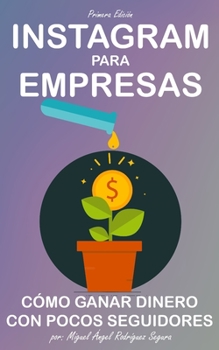 Paperback Instagram para Empresas: Cómo ganar dinero con pocos seguidores. [Spanish] Book