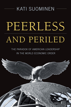 Hardcover Peerless and Periled: The Paradox of American Leadership in the World Economic Order Book