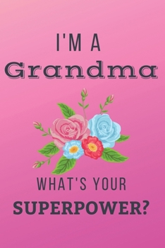 Paperback I'm A Grandma What's Your Superpower?: Funny Grandma Gifts Lined Notebook Journal - Grandmother Presents from Granddaughter, Child, Son, for Birthday, Book