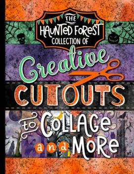 Paperback The Haunted Forest Collection of Creative Cutouts to Collage and More: Spooky Halloween Theme Imagery for Junk Journals, Scrapbooks, and Mixed Media Artwork Book