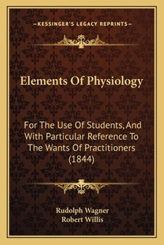 Paperback Elements Of Physiology: For The Use Of Students, And With Particular Reference To The Wants Of Practitioners (1844) Book