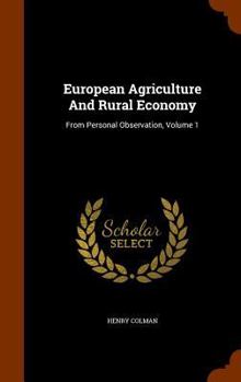 Hardcover European Agriculture And Rural Economy: From Personal Observation, Volume 1 Book