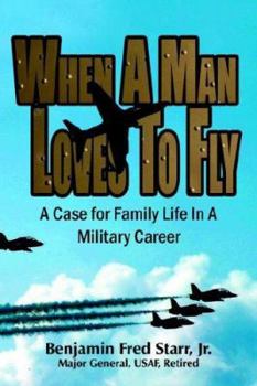 Paperback When a Man Loves to Fly: A Case for Family Life in a Military Career Book