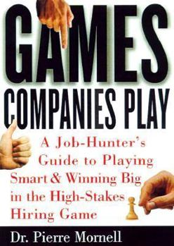 Hardcover Games Companies Play: A Job-Hunter's Guide to Playing Smart and Winning Big in the High-Stakes Hiring Game Book